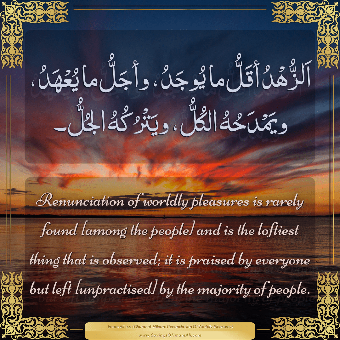 Renunciation of worldly pleasures is rarely found [among the people] and...